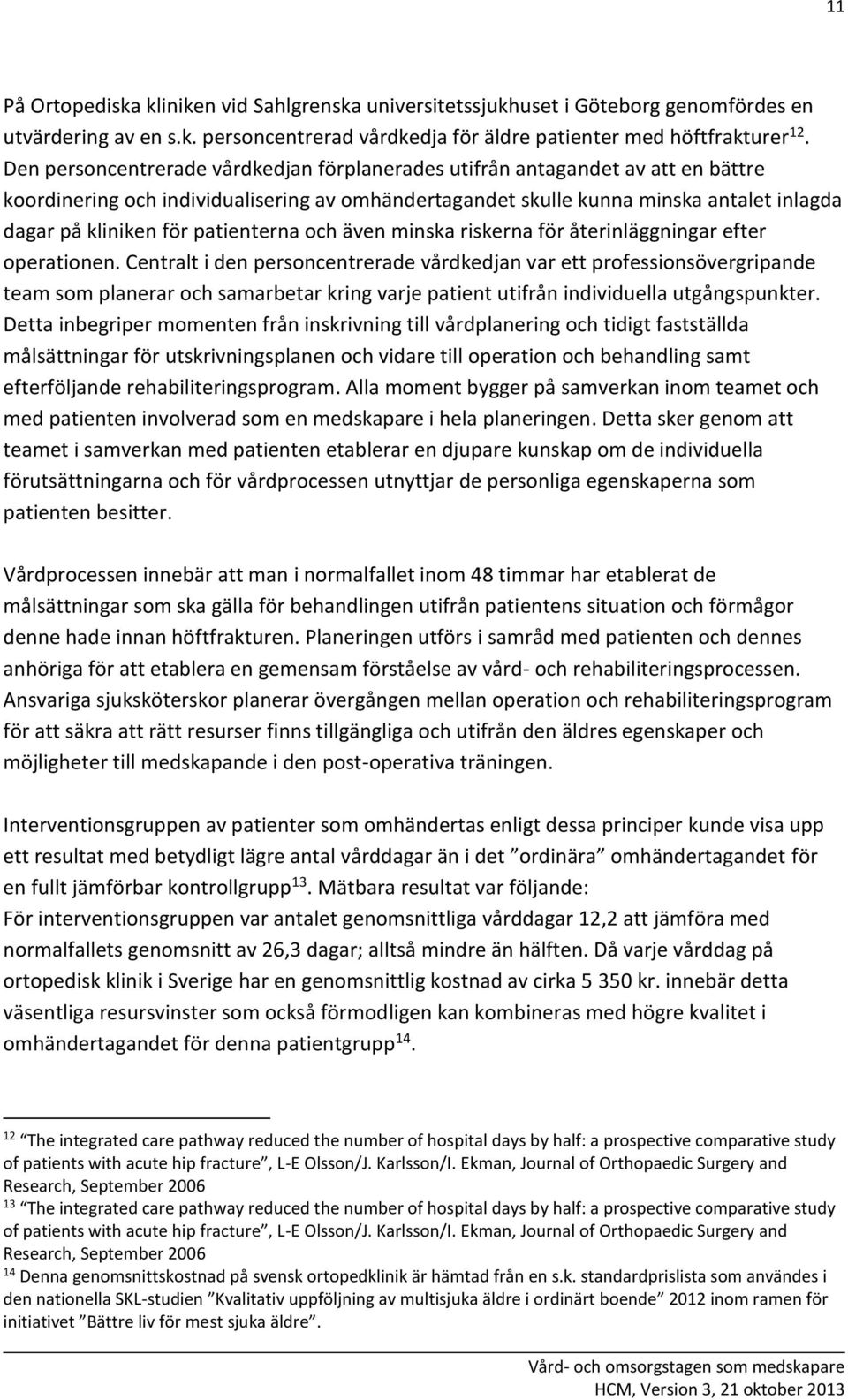 patienterna och även minska riskerna för återinläggningar efter operationen.