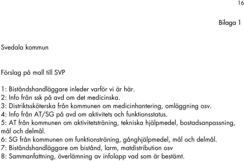 5: AT från kommunen om aktivitetsträning, tekniska hjälpmedel, bostadsanpassning, mål och delmål.