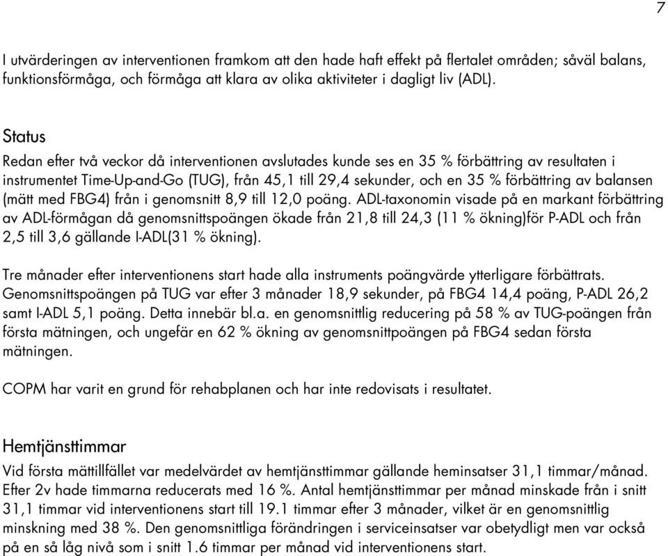 balansen (mätt med FBG4) från i genomsnitt 8,9 till 12,0 poäng.