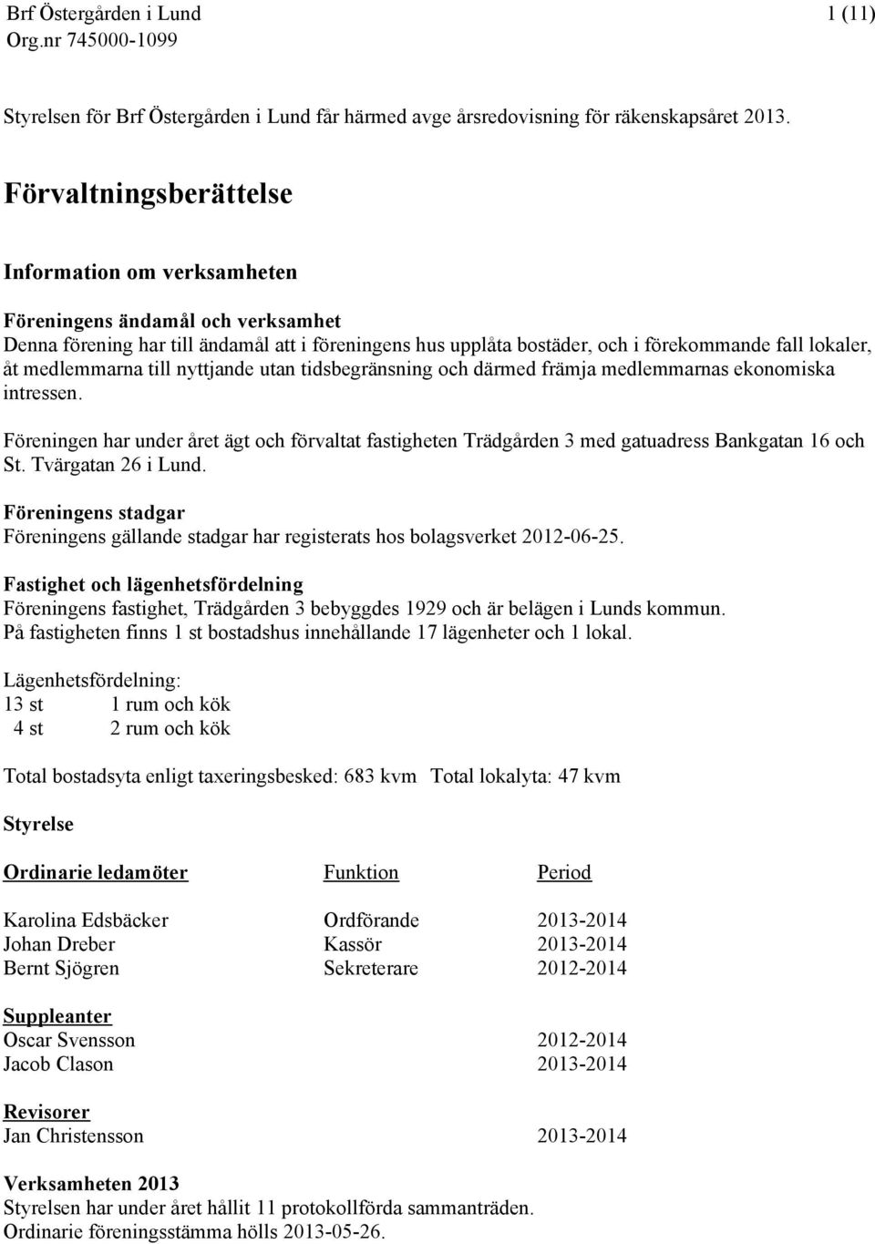 medlemmarna till nyttjande utan tidsbegränsning och därmed främja medlemmarnas ekonomiska intressen.