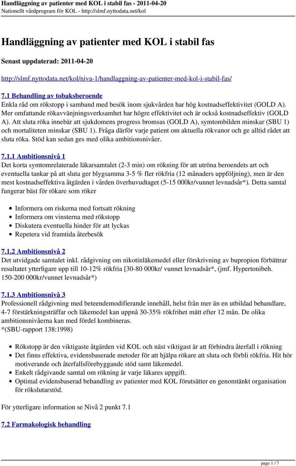 Mer omfattande rökavvänjningsverksamhet har högre effektivitet och är också kostnadseffektiv (GOLD A).