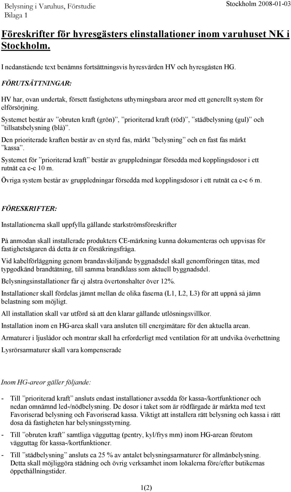 Systemet består av obruten kraft (grön), prioriterad kraft (röd), städbelysning (gul) och tillsatsbelysning (blå).