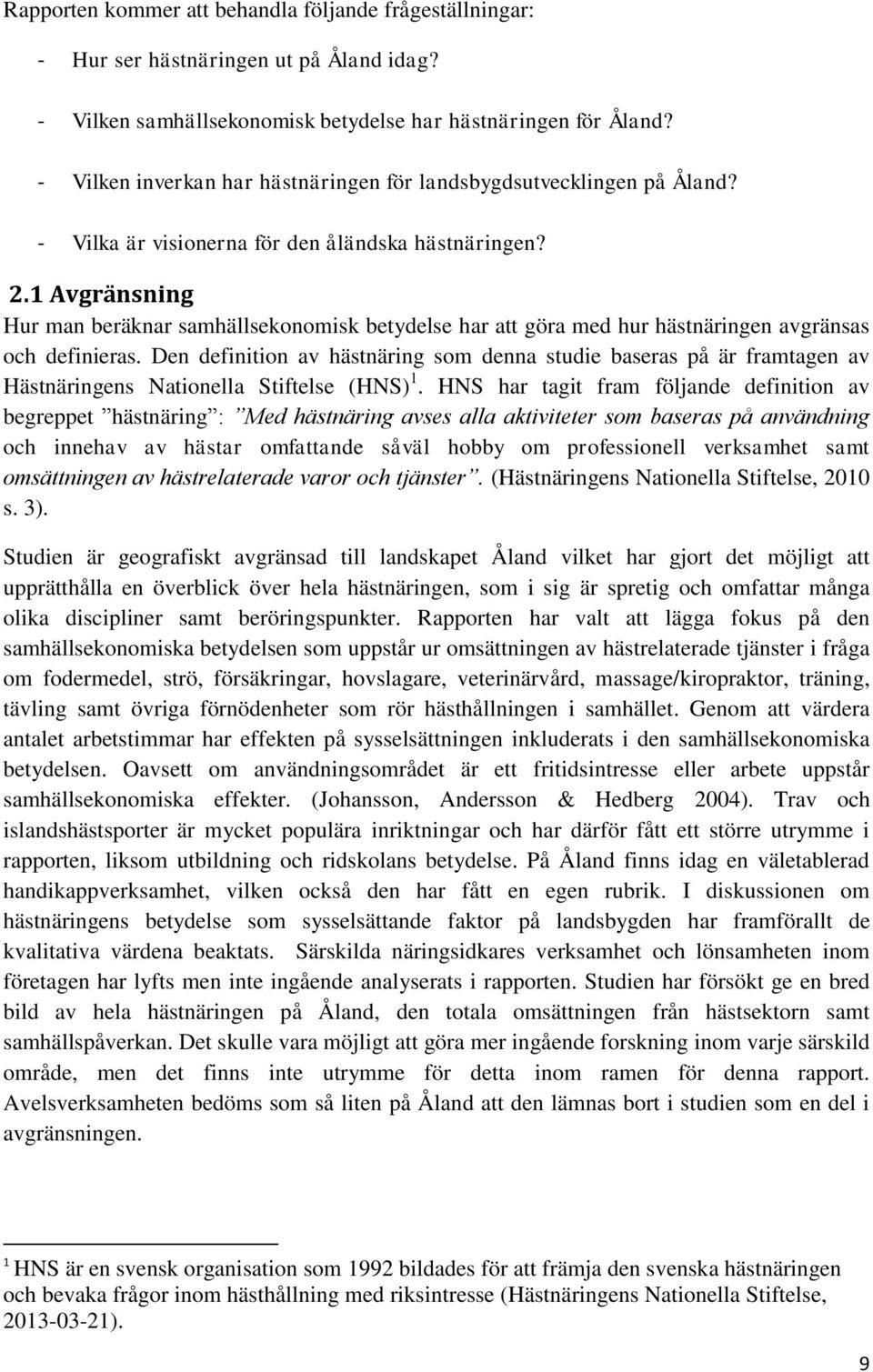 1 Avgränsning Hur man beräknar samhällsekonomisk betydelse har att göra med hur hästnäringen avgränsas och definieras.