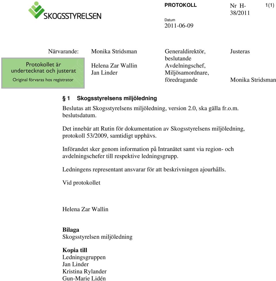 Det innebär att Rutin för dokumentation av Skogsstyrelsens miljöledning, protokoll 53/2009, samtidigt upphävs.