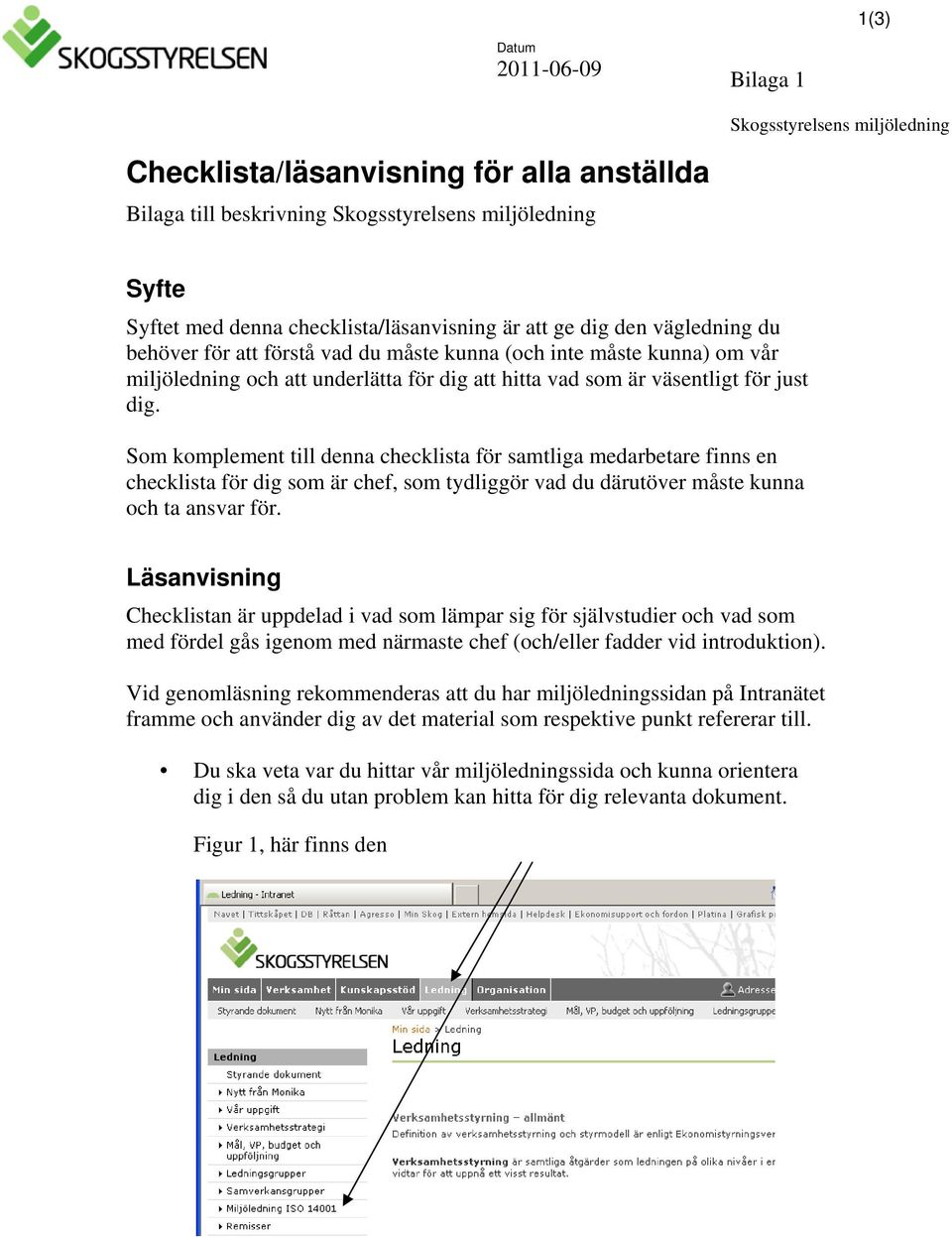 för just dig. Som komplement till denna checklista för samtliga medarbetare finns en checklista för dig som är chef, som tydliggör vad du därutöver måste kunna och ta ansvar för.