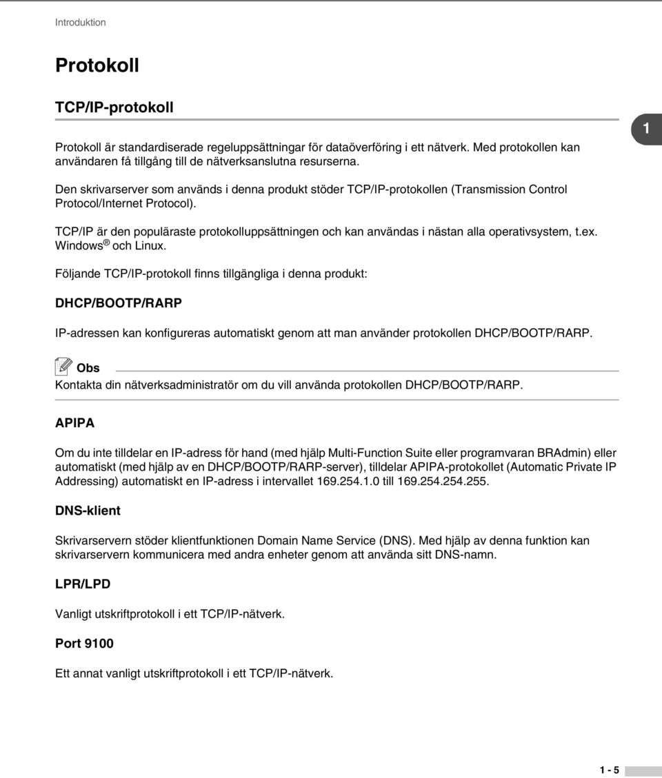 1 Den skrivarserver som används i denna produkt stöder TCP/IP-protokollen (Transmission Control Protocol/Internet Protocol).