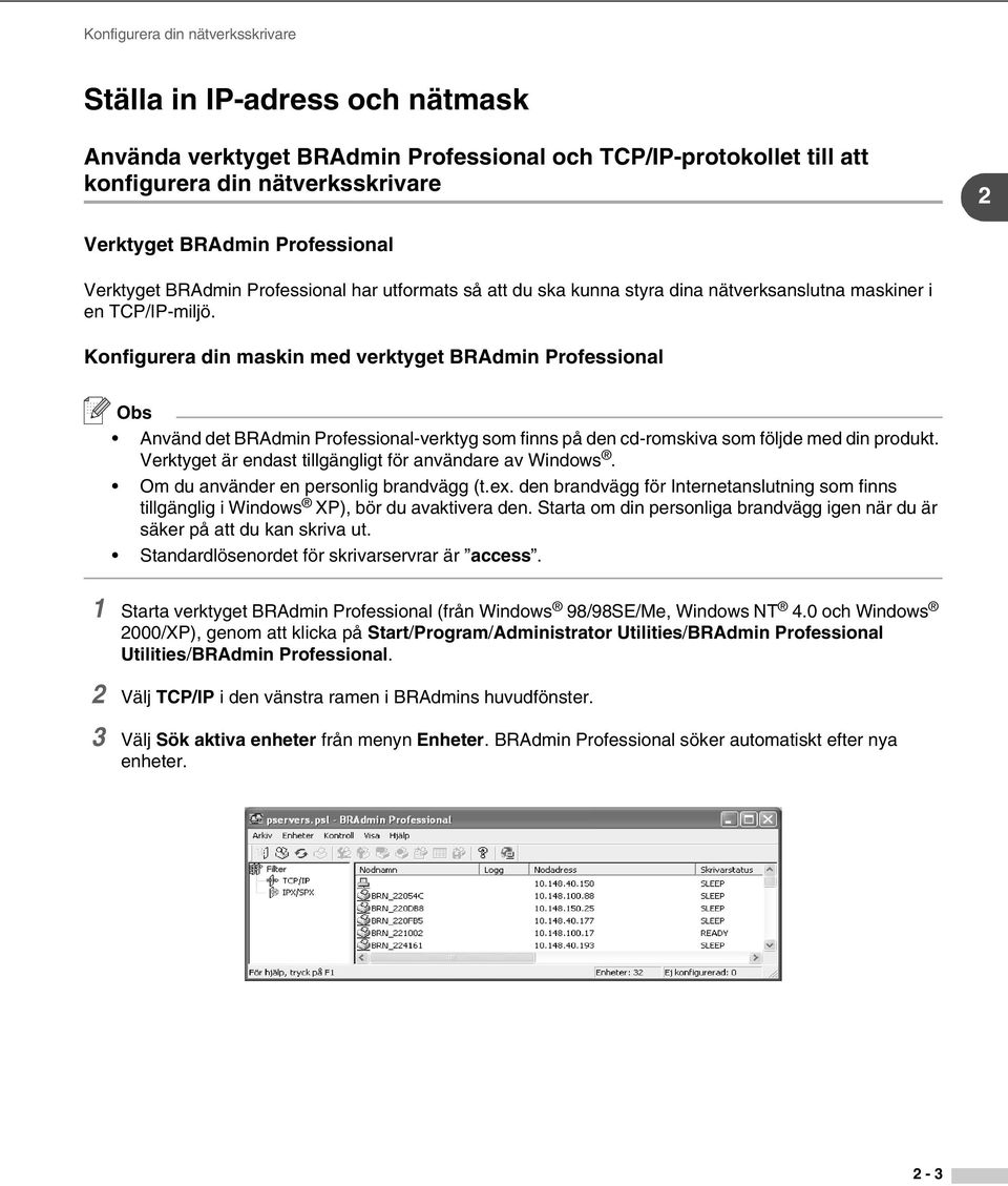 Konfigurera din maskin med verktyget BRAdmin Professional Obs Använd det BRAdmin Professional-verktyg som finns på den cd-romskiva som följde med din produkt.