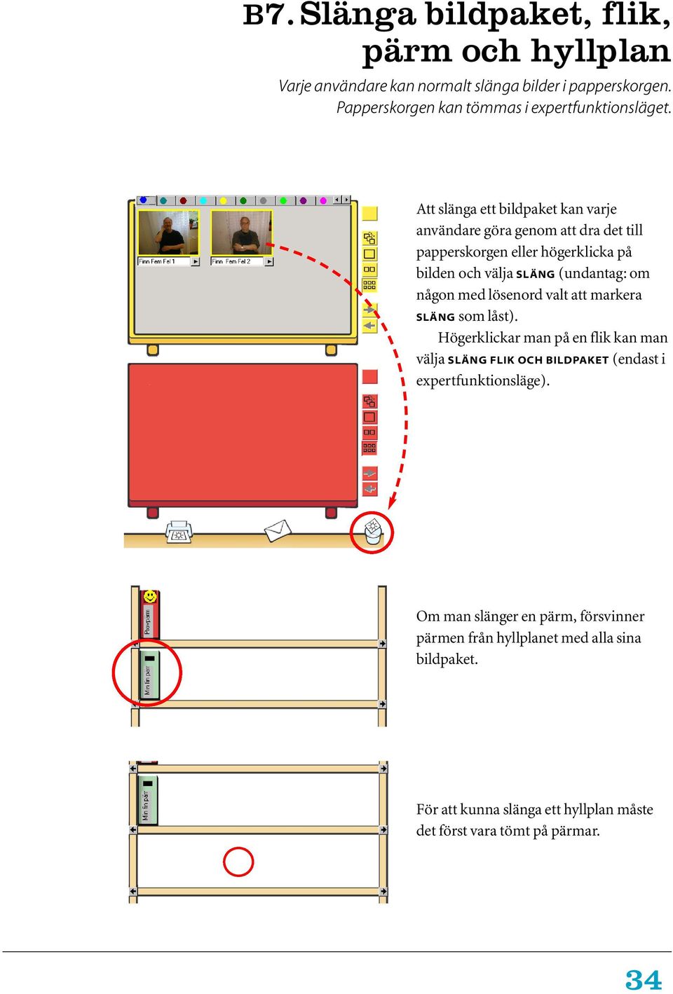 med lösenord valt att markera SLÄNG som låst). Högerklickar man på en flik kan man välja SLÄNG FLIK OCH BILDPAKET (endast i expertfunktionsläge).