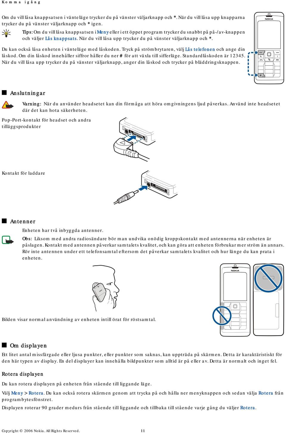 Du kan också låsa enheten i vänteläge med låskoden. Tryck på strömbrytaren, välj Lås telefonen och ange din låskod. Om din låskod innehåller siffror håller du ner # för att växla till sifferläge.