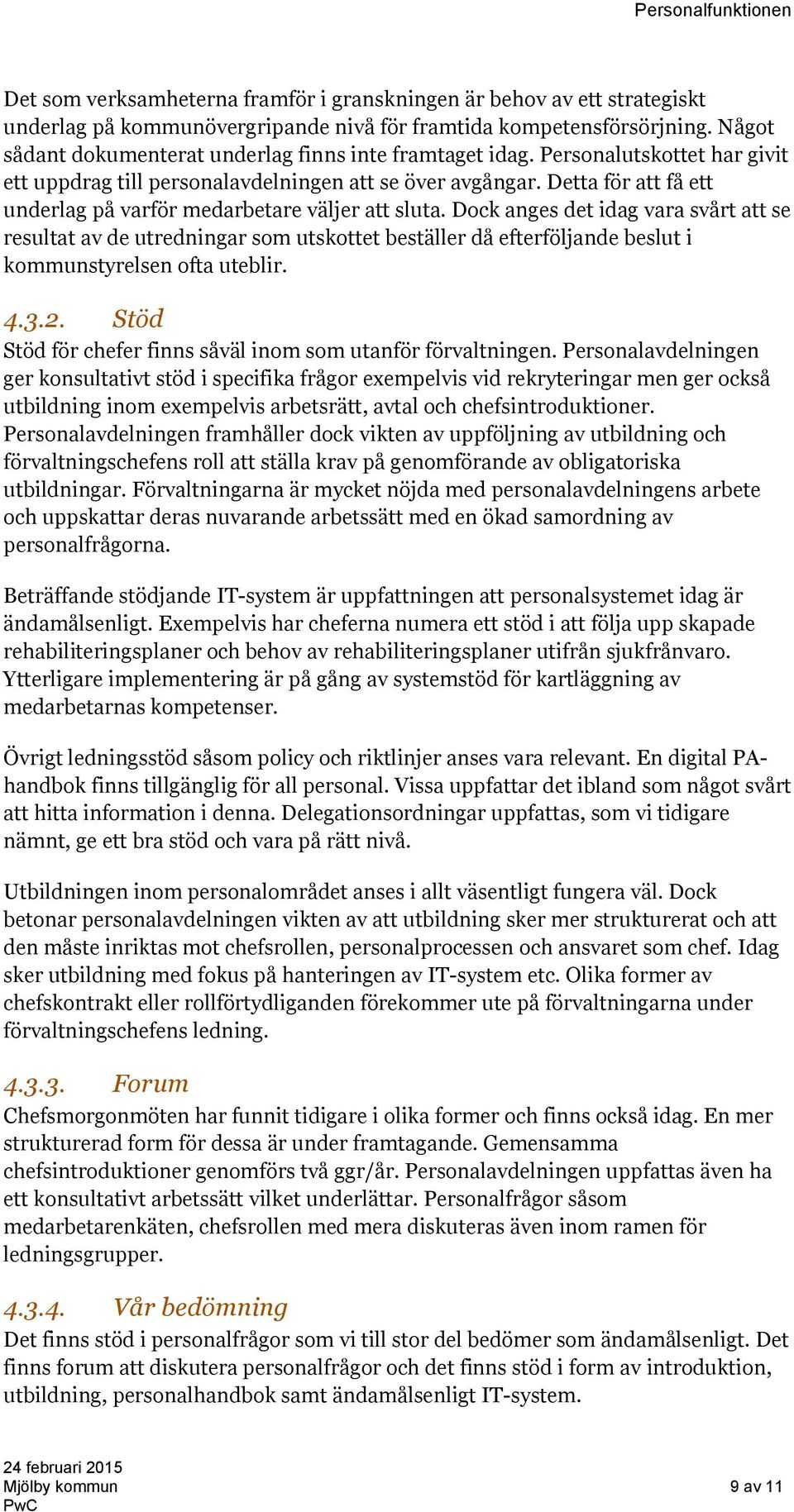 Detta för att få ett underlag på varför medarbetare väljer att sluta.