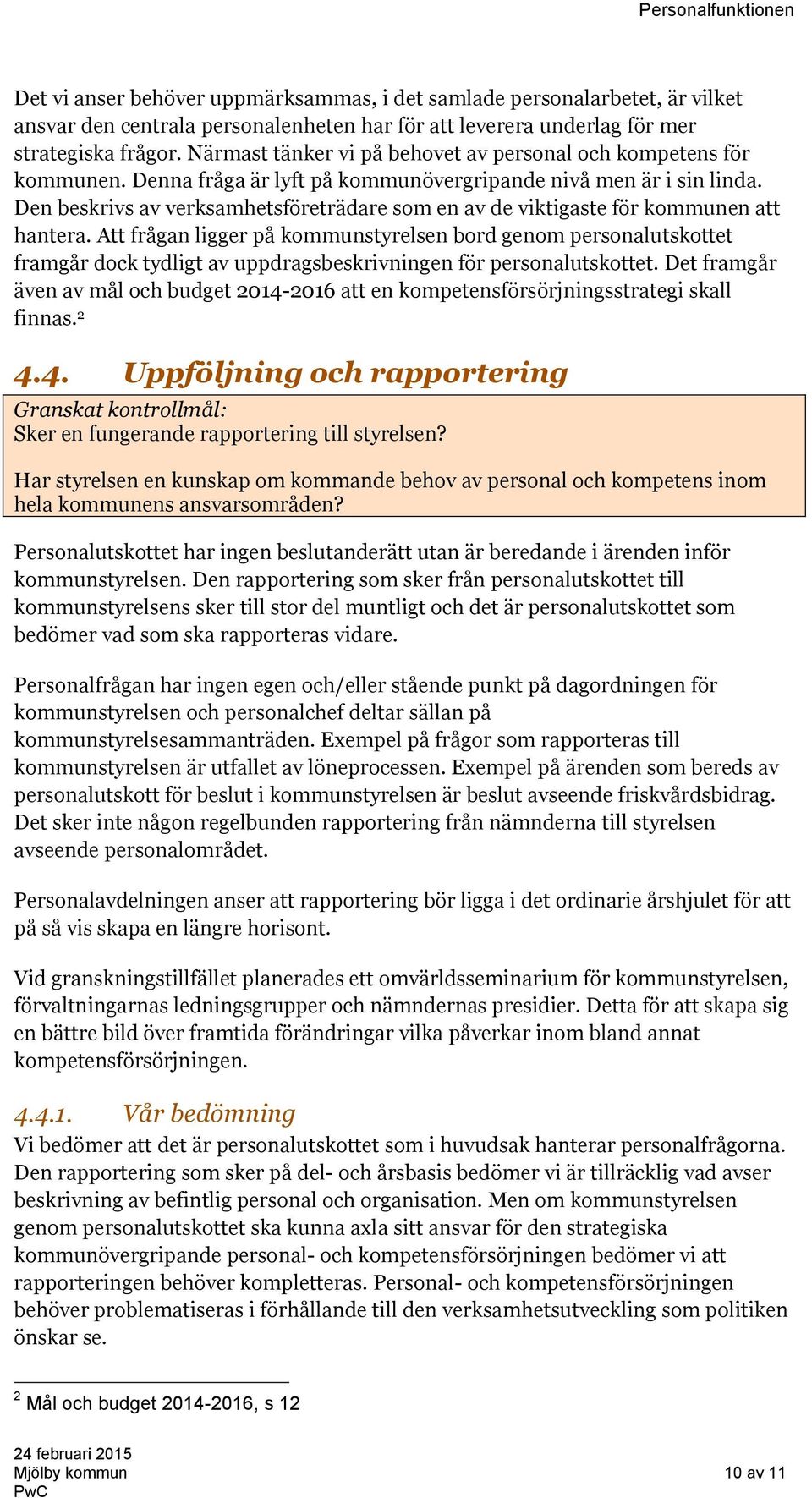 Den beskrivs av verksamhetsföreträdare som en av de viktigaste för kommunen att hantera.