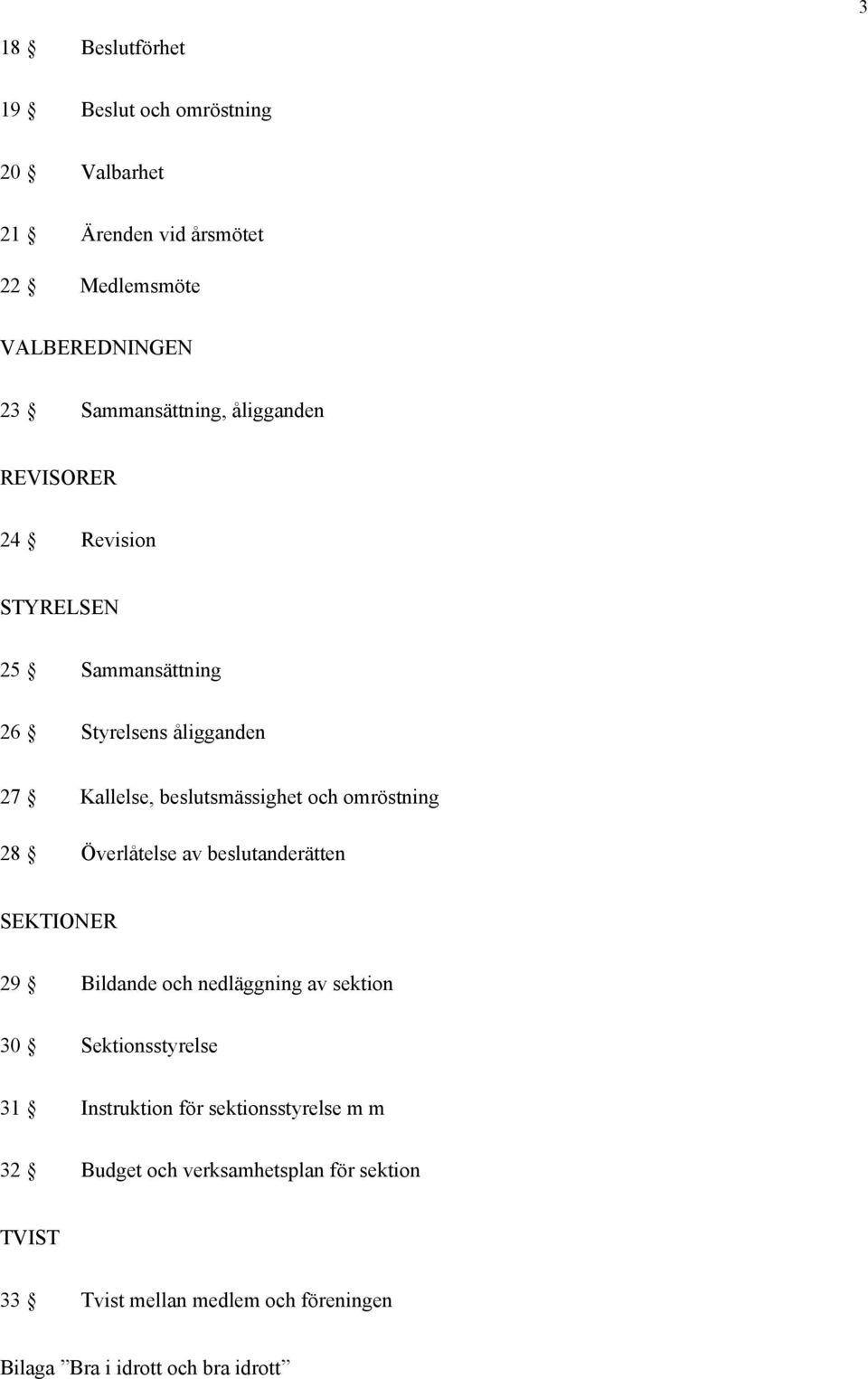 28 Överlåtelse av beslutanderätten SEKTIONER 29 Bildande och nedläggning av sektion 30 Sektionsstyrelse 31 Instruktion för