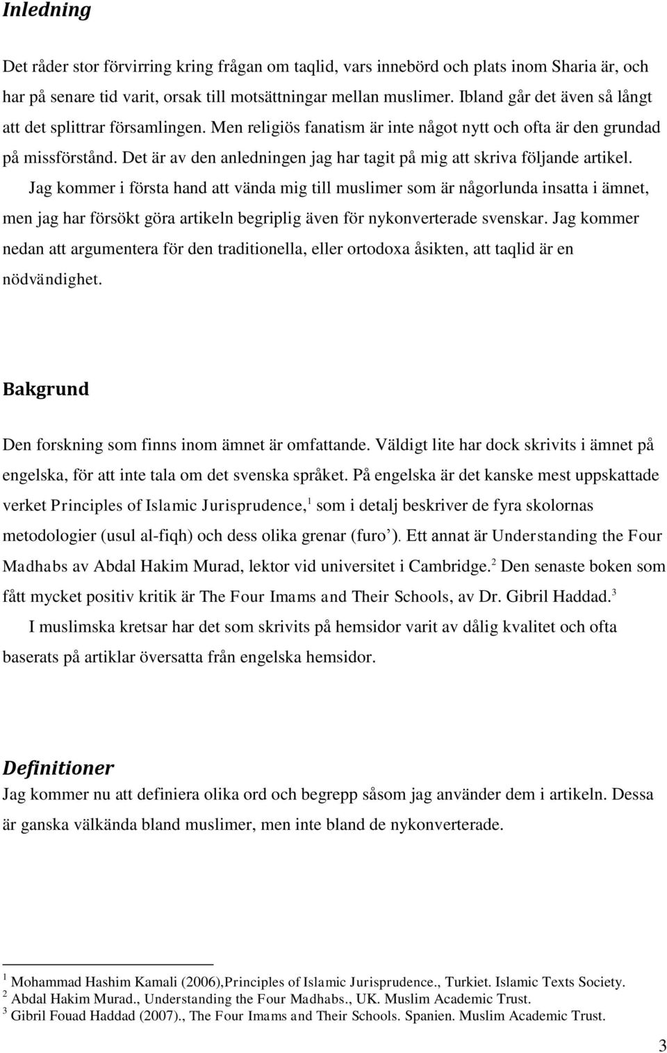 Det är av den anledningen jag har tagit på mig att skriva följande artikel.