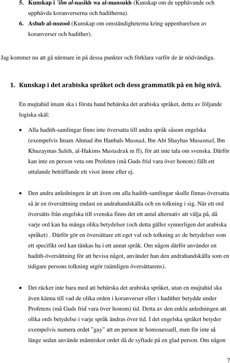 Kunskap i det arabiska språket och dess grammatik på en hög nivå.