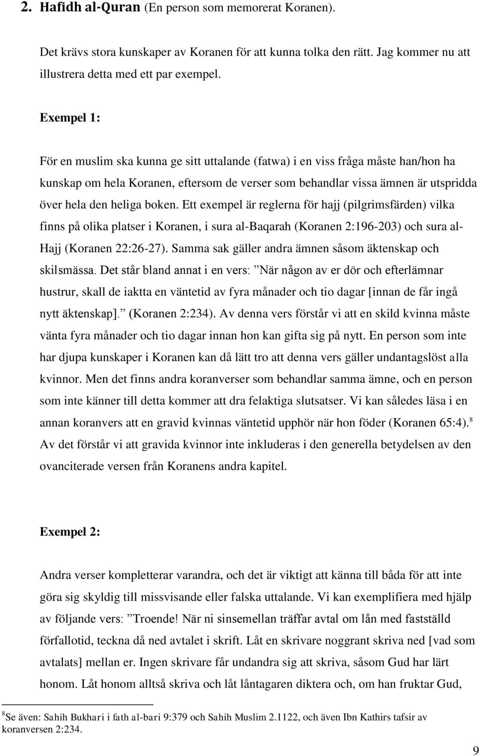 boken. Ett exempel är reglerna för hajj (pilgrimsfärden) vilka finns på olika platser i Koranen, i sura al-baqarah (Koranen 2:196-203) och sura al- Hajj (Koranen 22:26-27).