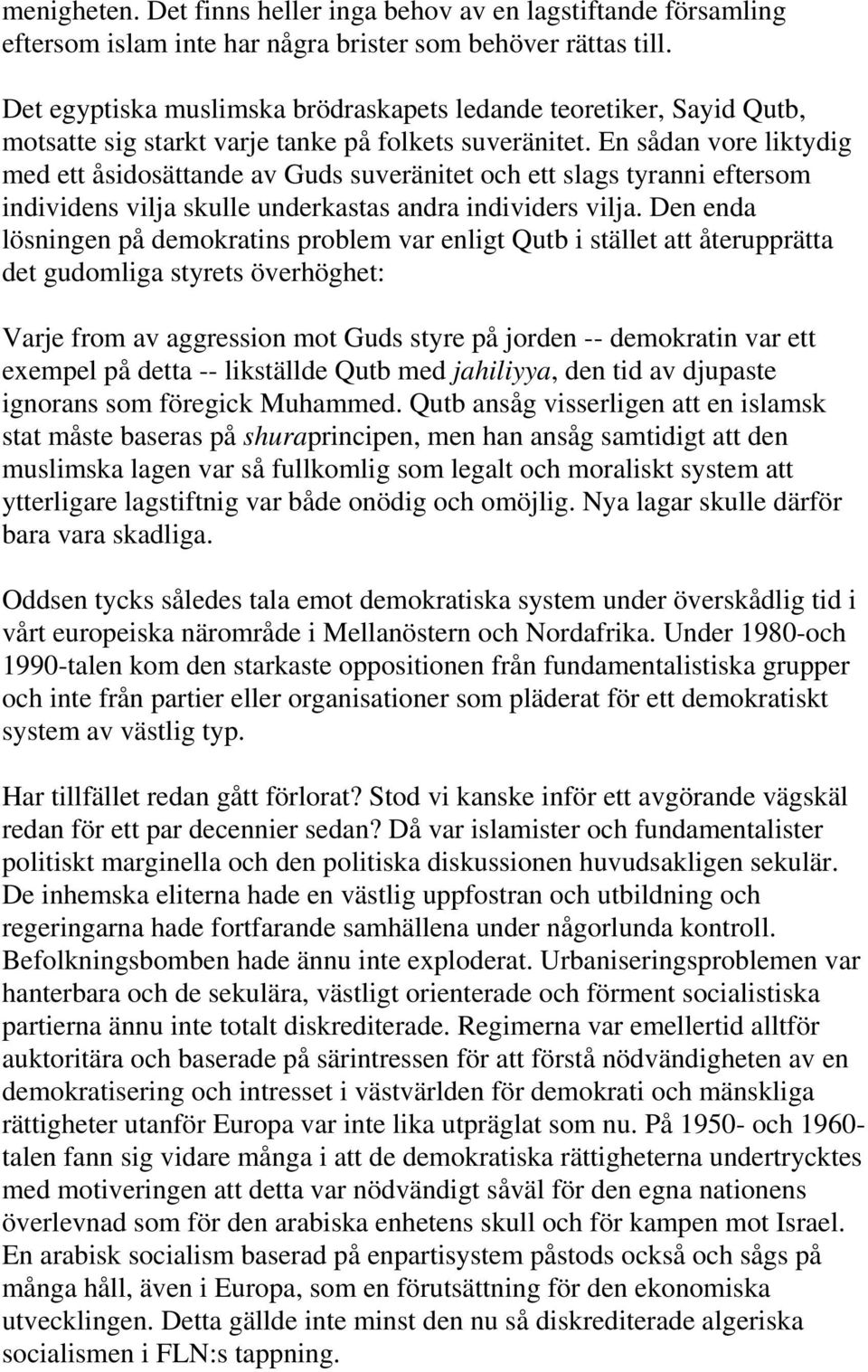 En sådan vore liktydig med ett åsidosättande av Guds suveränitet och ett slags tyranni eftersom individens vilja skulle underkastas andra individers vilja.