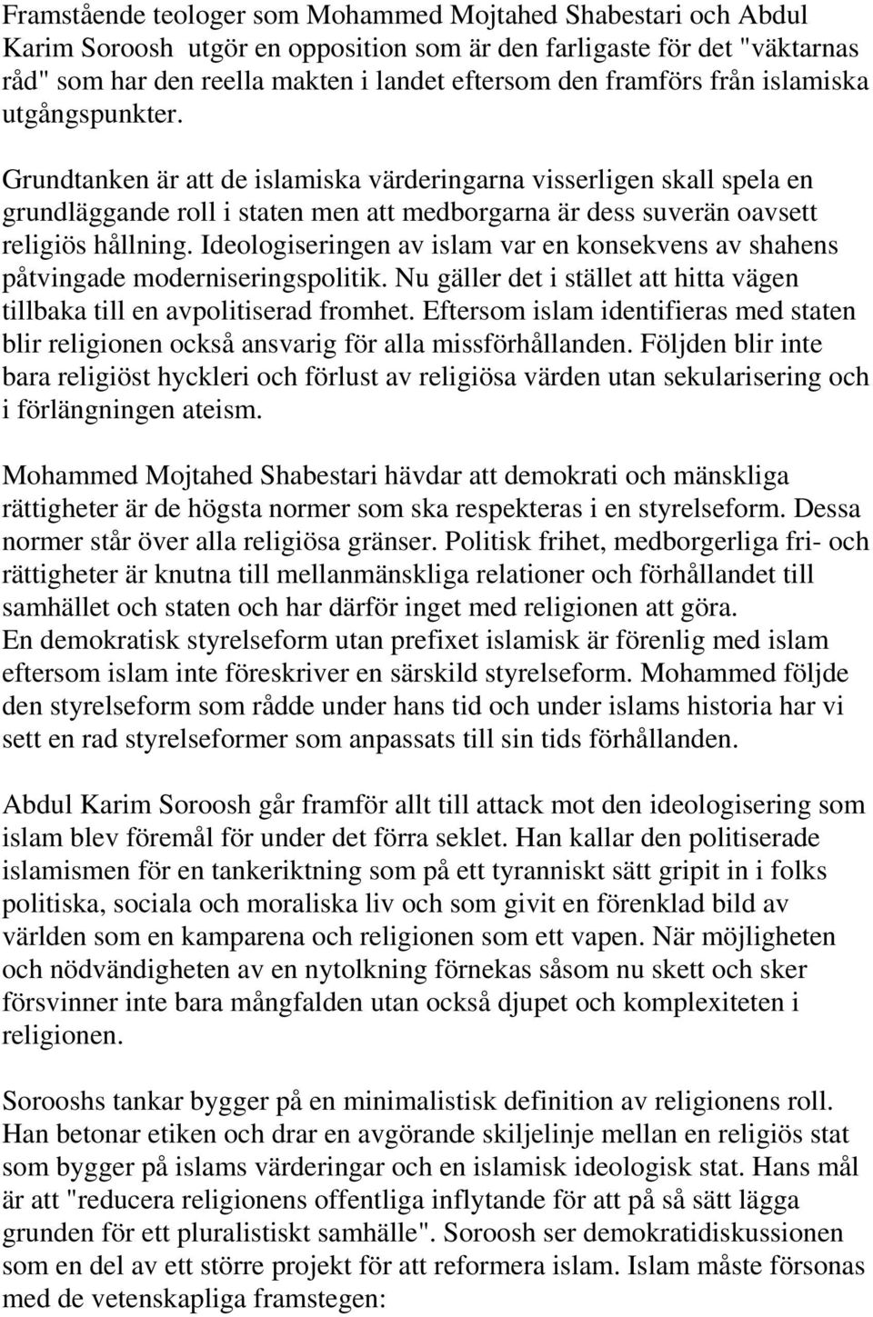 Grundtanken är att de islamiska värderingarna visserligen skall spela en grundläggande roll i staten men att medborgarna är dess suverän oavsett religiös hållning.