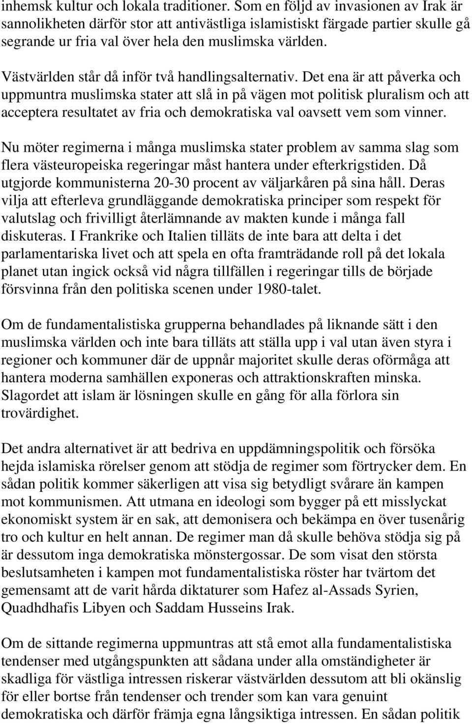 Västvärlden står då inför två handlingsalternativ.