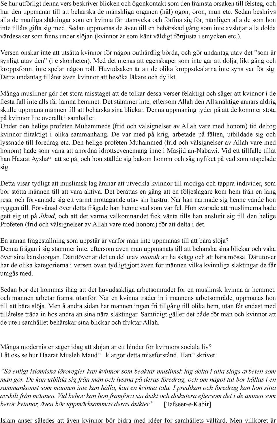 Sedan uppmanas de även till en behärskad gång som inte avslöjar alla dolda värdesaker som finns under slöjan (kvinnor är som känt väldigt förtjusta i smycken etc.).