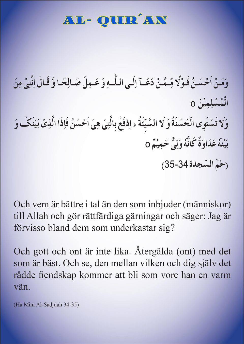 Och gott och ont är inte lika. Återgälda (ont) med det som är bäst.