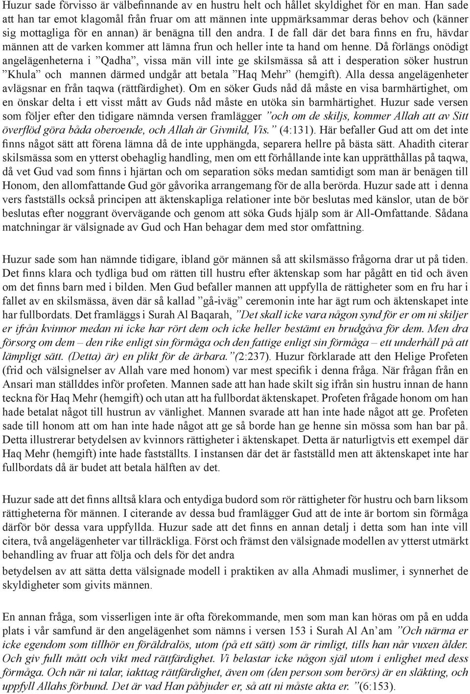 I de fall där det bara finns en fru, hävdar männen att de varken kommer att lämna frun och heller inte ta hand om henne.