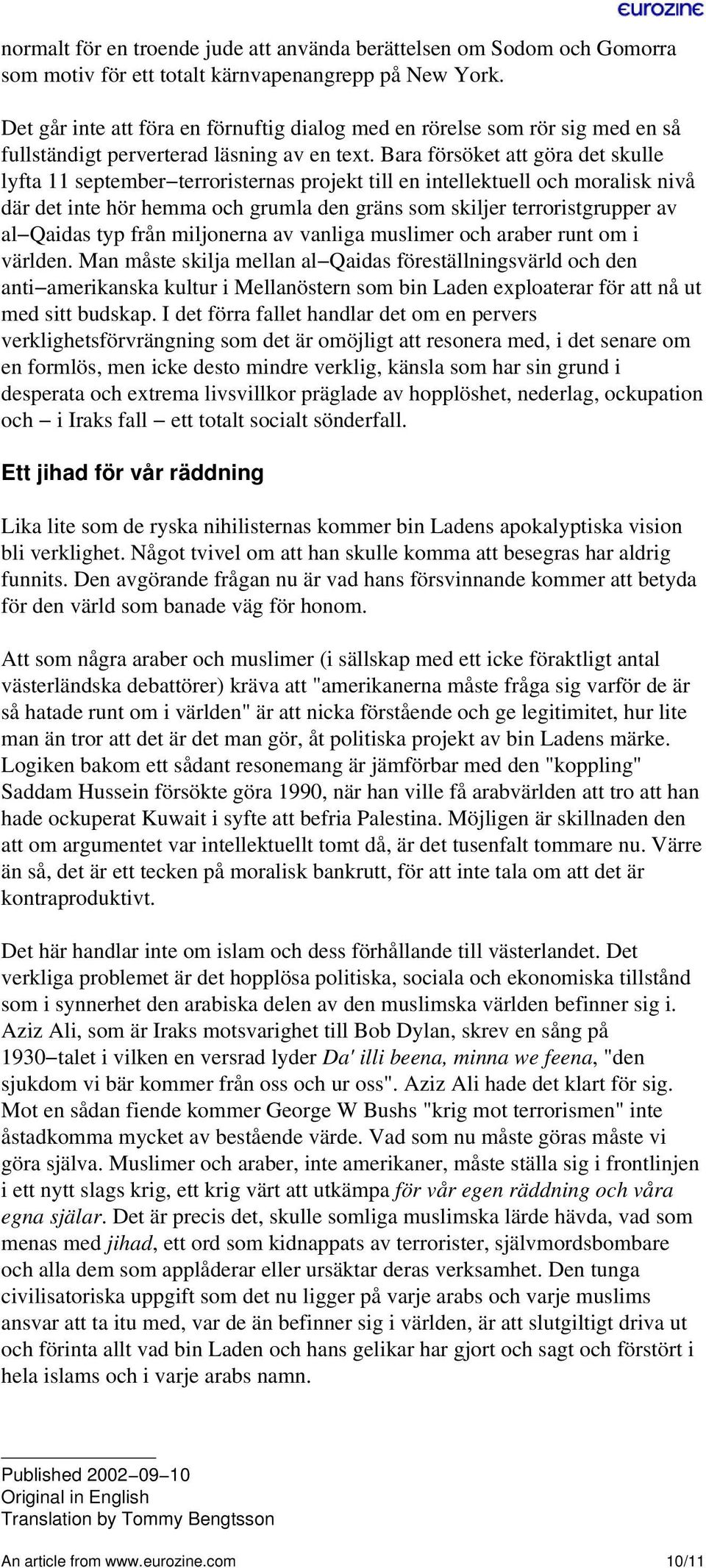 Bara försöket att göra det skulle lyfta 11 september terroristernas projekt till en intellektuell och moralisk nivå där det inte hör hemma och grumla den gräns som skiljer terroristgrupper av al