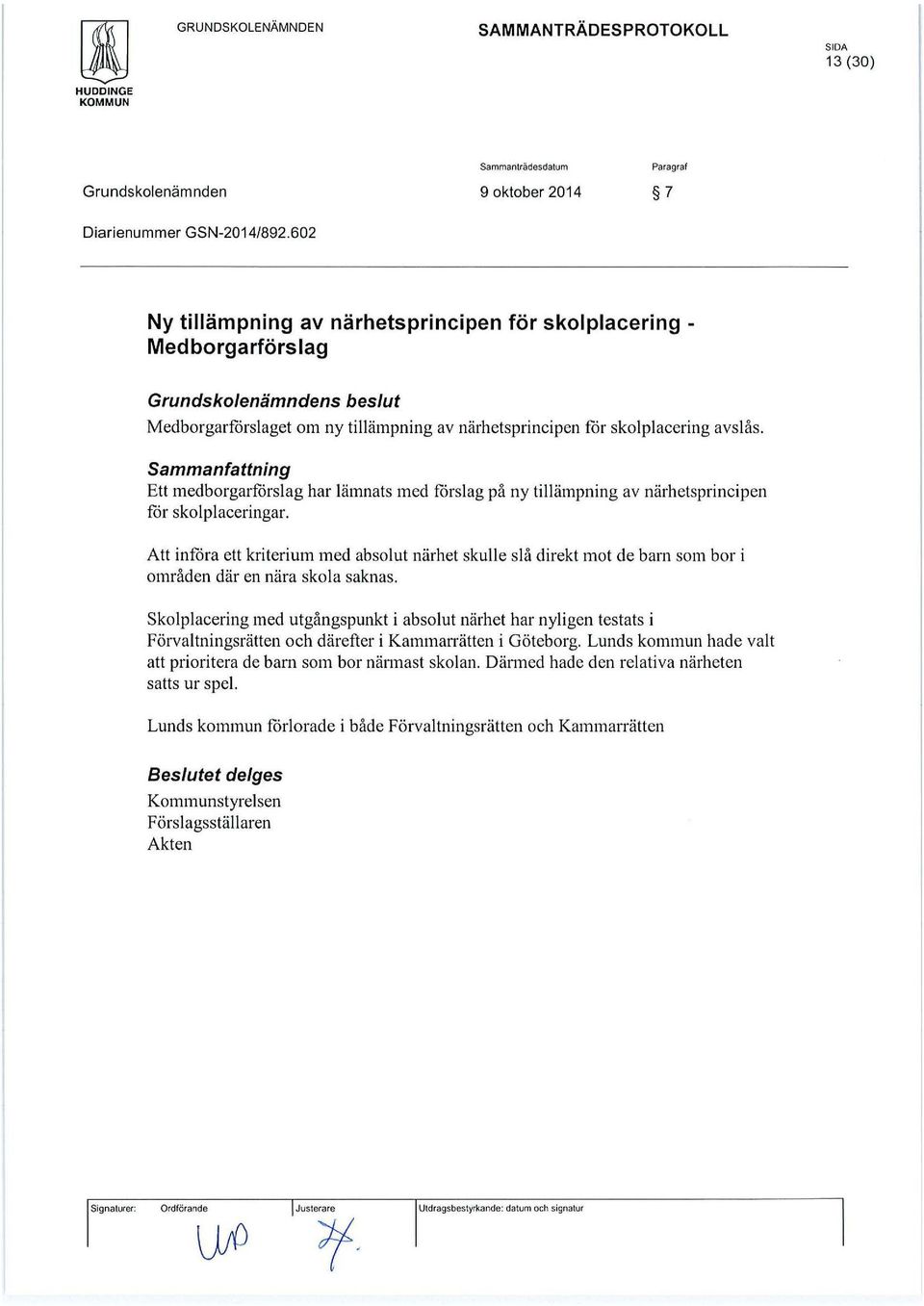 Sammanfattning Ett medborgarförslag har lämnats med fårslag på ny tillämpning av närhetsprincipen får skolplaceringar.