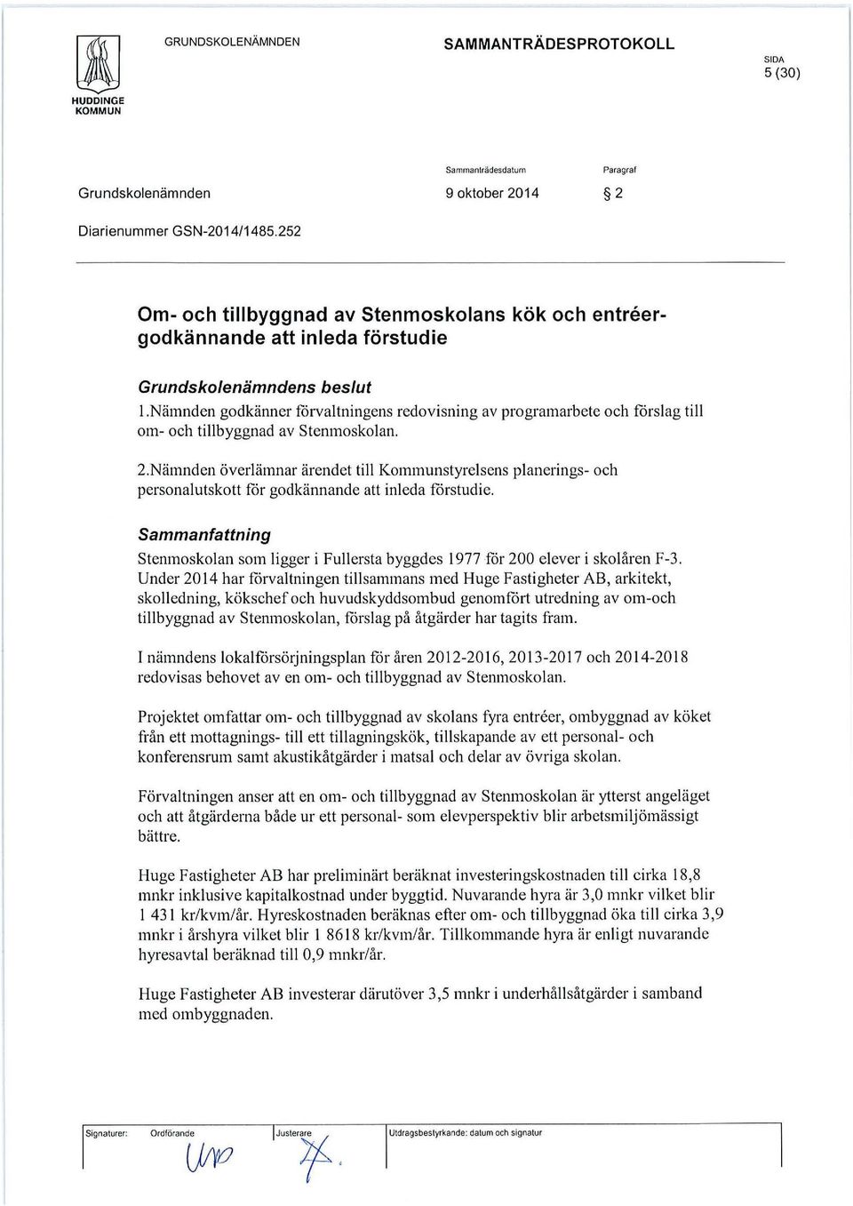 Nämnden överlämnar ärendet till Kommunstyrelsens planerings- och personalutskott for godkännande att inleda forstudie.