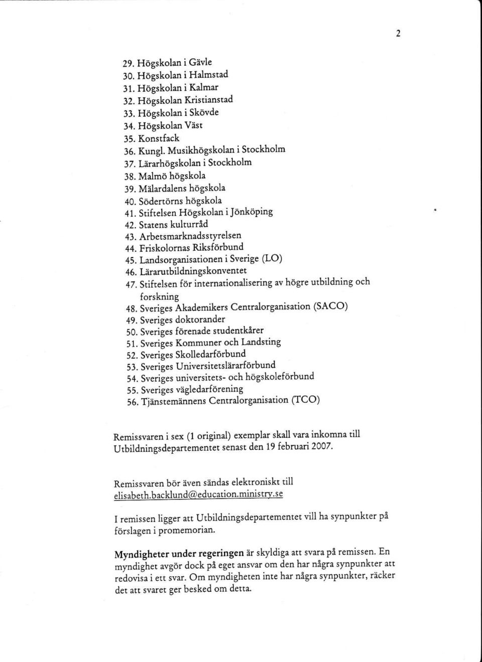 Friskolornas Riksf iirbund 45. Landsorganisationen i Sverige (LO) 46. L?irarutbildningskonventet 47. Stiftelsen for internationalisering av hiigre utbildning och forskning 48.