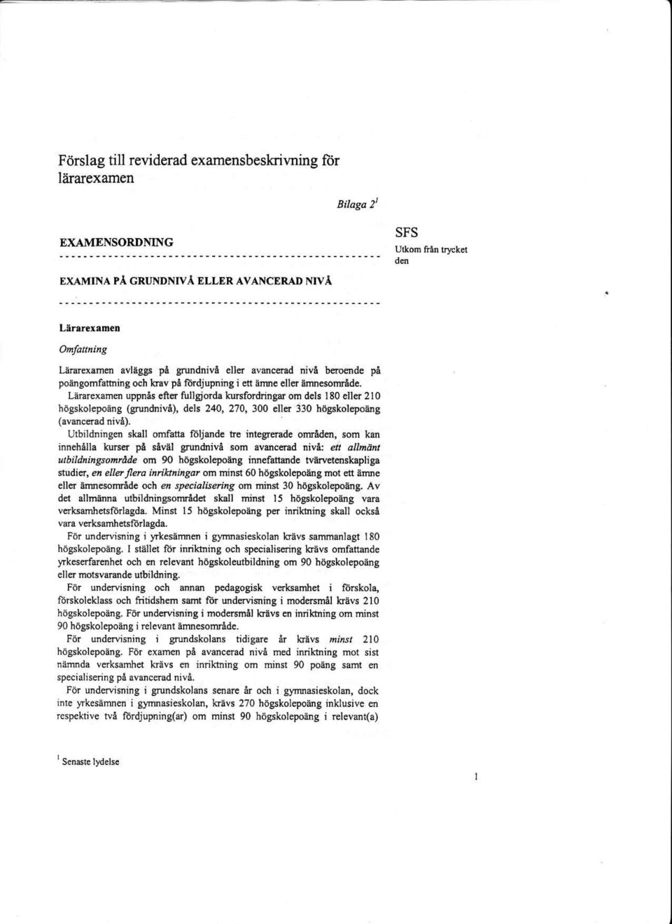 Lairarexamen uppnes cftcr tullgiorda kusfodring{r om d ls 180 ell r 2 I 0 hogskolepoiing (grurdniva), dels 24O, 2'10, 3OO etler 330 h6gskolepoarg Utbildring n skall ordfatta fbuande tre integreradc