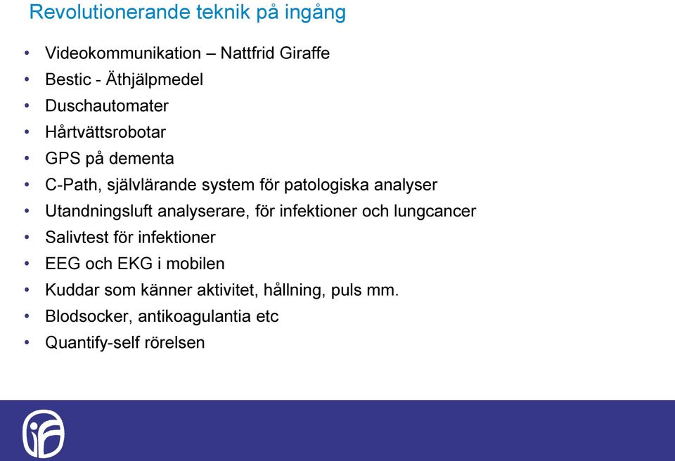 Utandningsluft analyserare, för infektioner och lungcancer Salivtest för infektioner EEG och EKG i