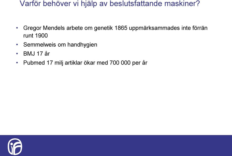 uppmärksammades inte förrän runt 1900 Semmelweis om