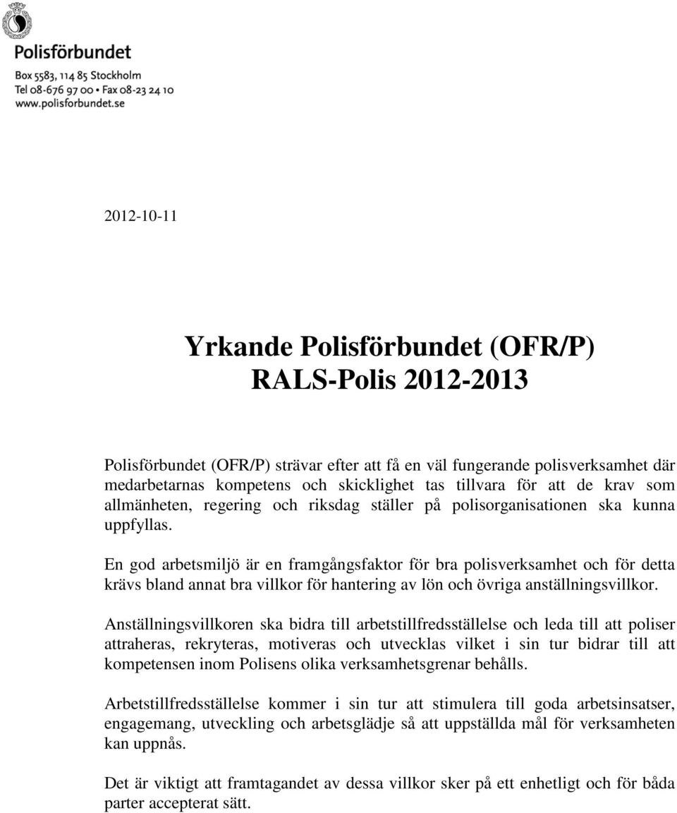 En god arbetsmiljö är en framgångsfaktor för bra polisverksamhet och för detta krävs bland annat bra villkor för hantering av lön och övriga anställningsvillkor.