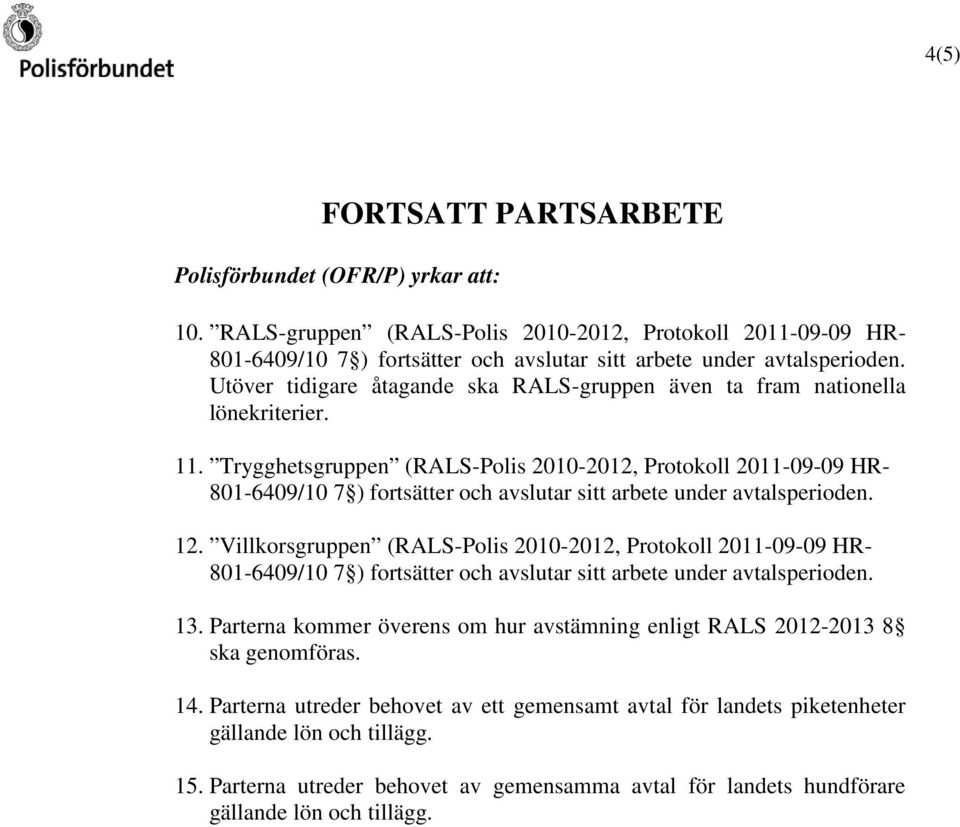 Trygghetsgruppen (RALS-Polis 2010-2012, Protokoll 2011-09-09 HR- 12. Villkorsgruppen (RALS-Polis 2010-2012, Protokoll 2011-09-09 HR- 13.