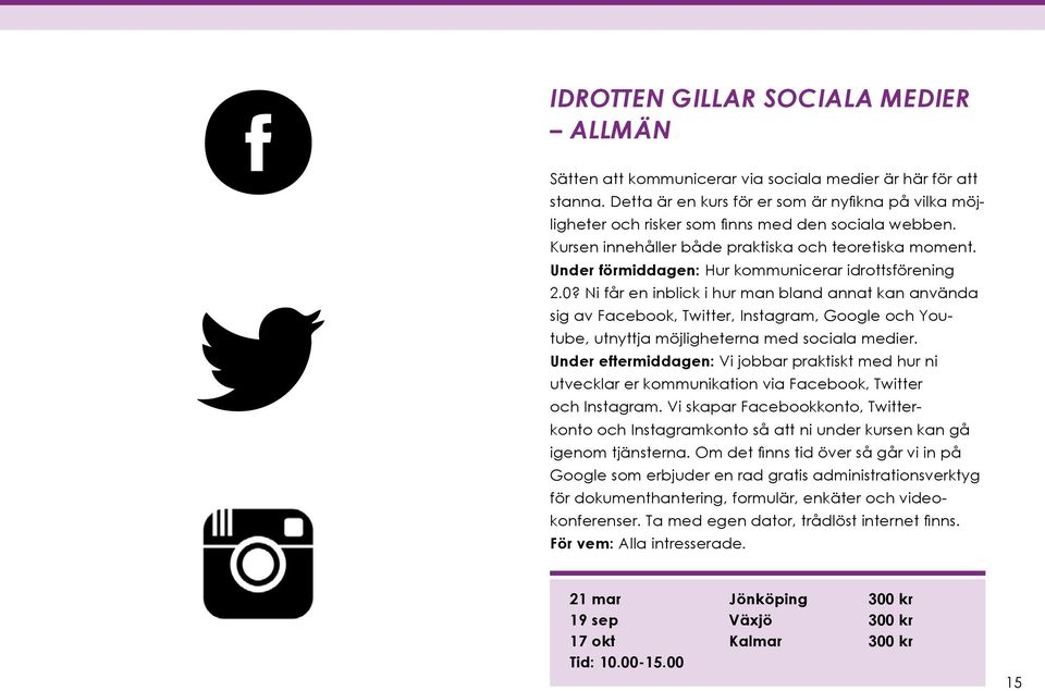 Anmäl då ditt intresse till elin.hornbrink@smalandsidrotten.se ligheter och risker som finns med den sociala webben. (och bli en del av en framtida satsning twitter.