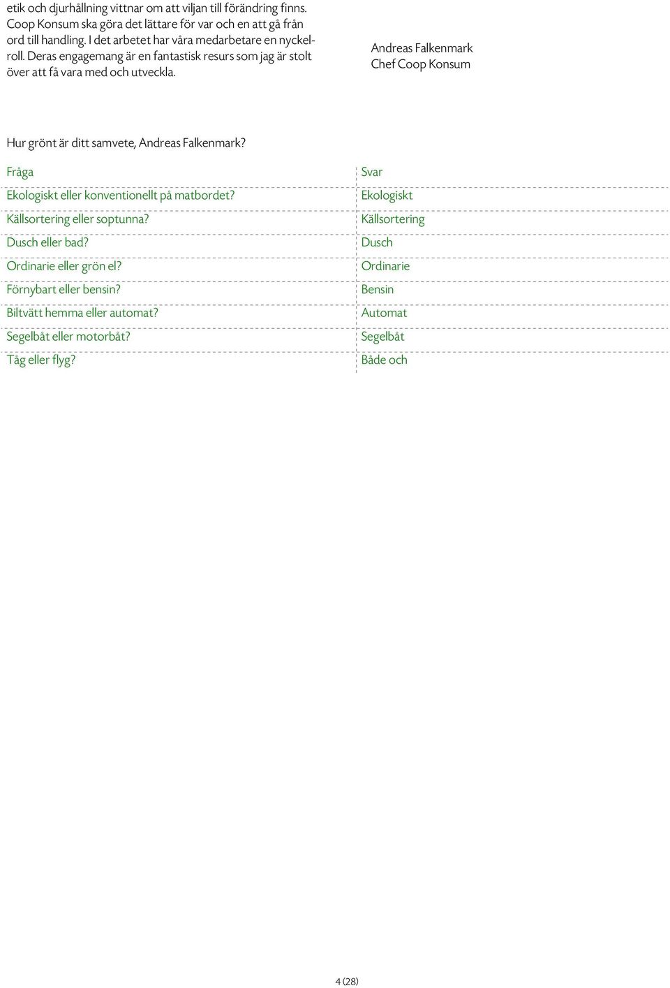 Andreas Falkenmark Chef Coop Konsum Hur grönt är ditt samvete, Andreas Falkenmark? Fråga Ekologiskt eller konventionellt på matbordet? Källsortering eller soptunna?