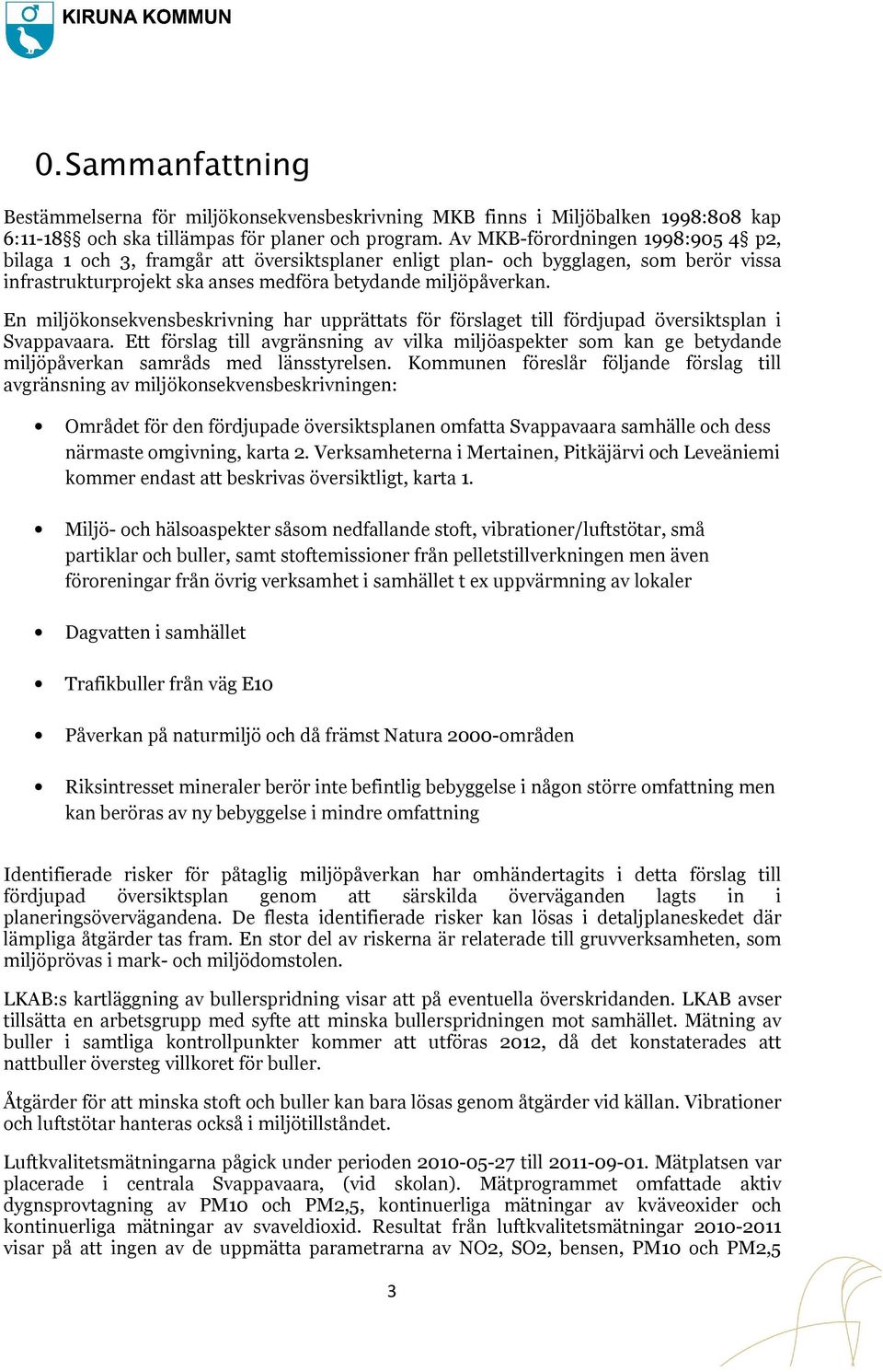 En miljökonsekvensbeskrivning har upprättats för förslaget till fördjupad översiktsplan i Svappavaara.