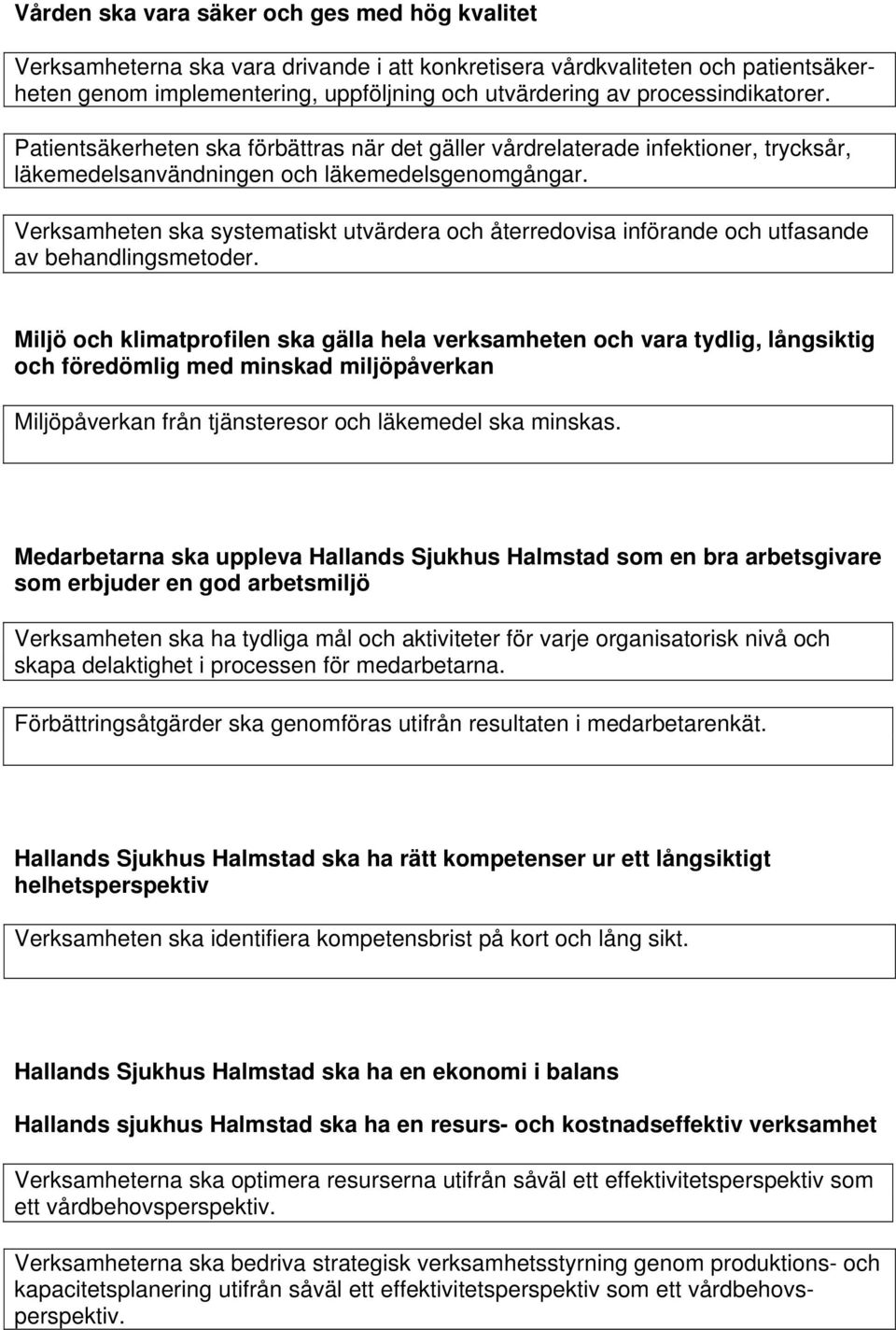 Verksamheten ska systematiskt utvärdera och återredovisa införande och utfasande av behandlingsmetoder.