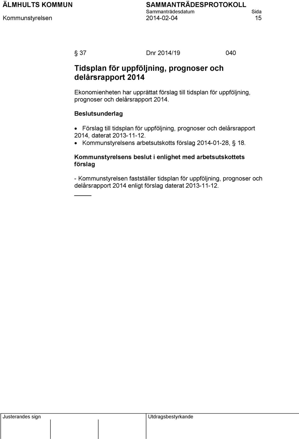 Förslag till tidsplan för uppföljning, prognoser och delårsrapport 2014, daterat 2013-11-12.
