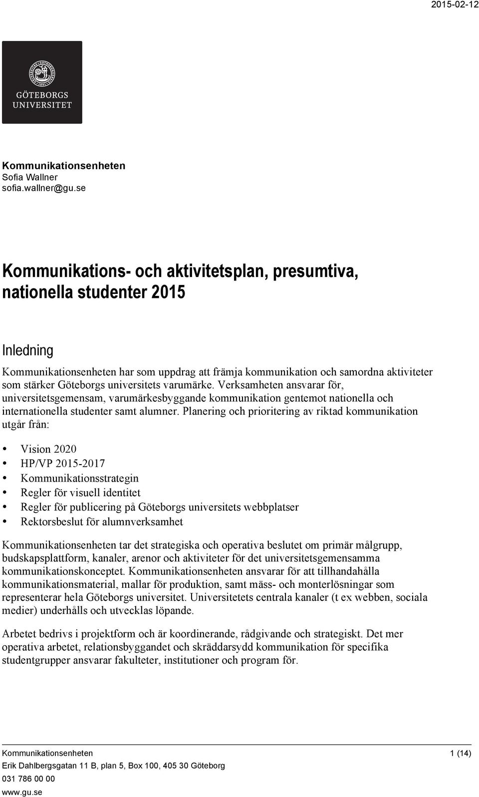 universitets varumärke. Verksamheten ansvarar för, universitetsgemensam, varumärkesbyggande kommunikation gentemot nationella och internationella studenter samt alumner.