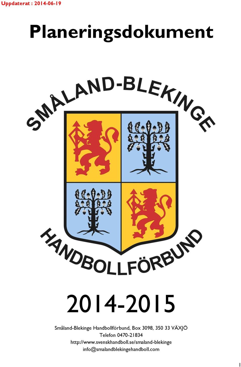 VÄXJÖ Telefon 0470-21834 http://www.svenskhandboll.