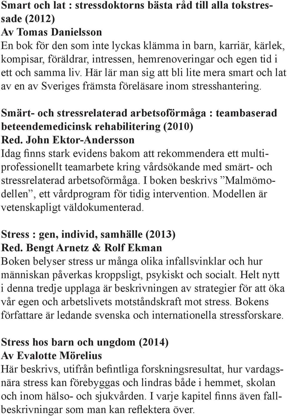 Smärt- och stressrelaterad arbetsoförmåga : teambaserad beteendemedicinsk rehabilitering (2010) Red.
