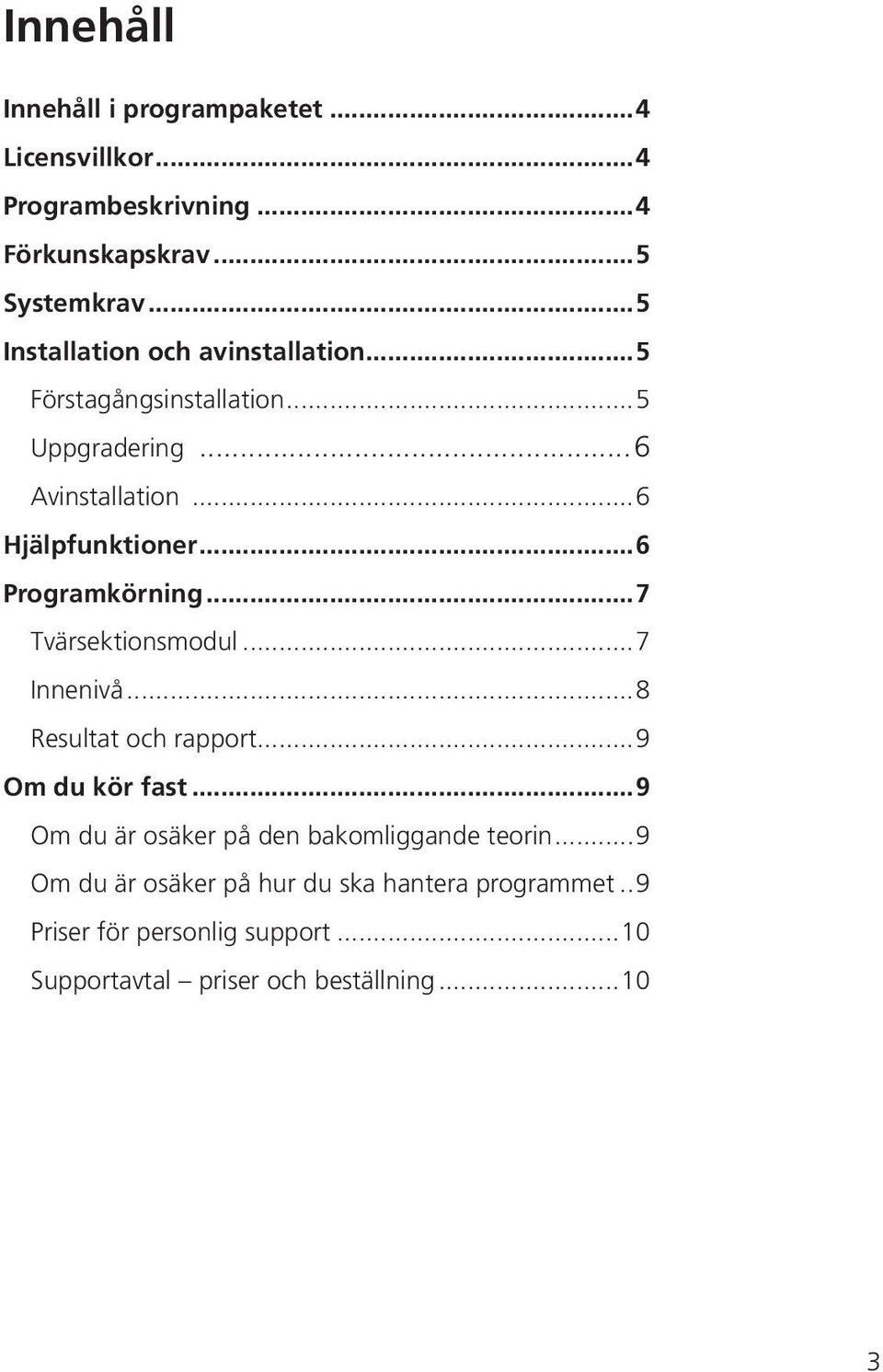 ..6 Programkörning...7 Tvärsektionsmodul...7 Innenivå...8 Resultat och rapport...9 Om du kör fast.