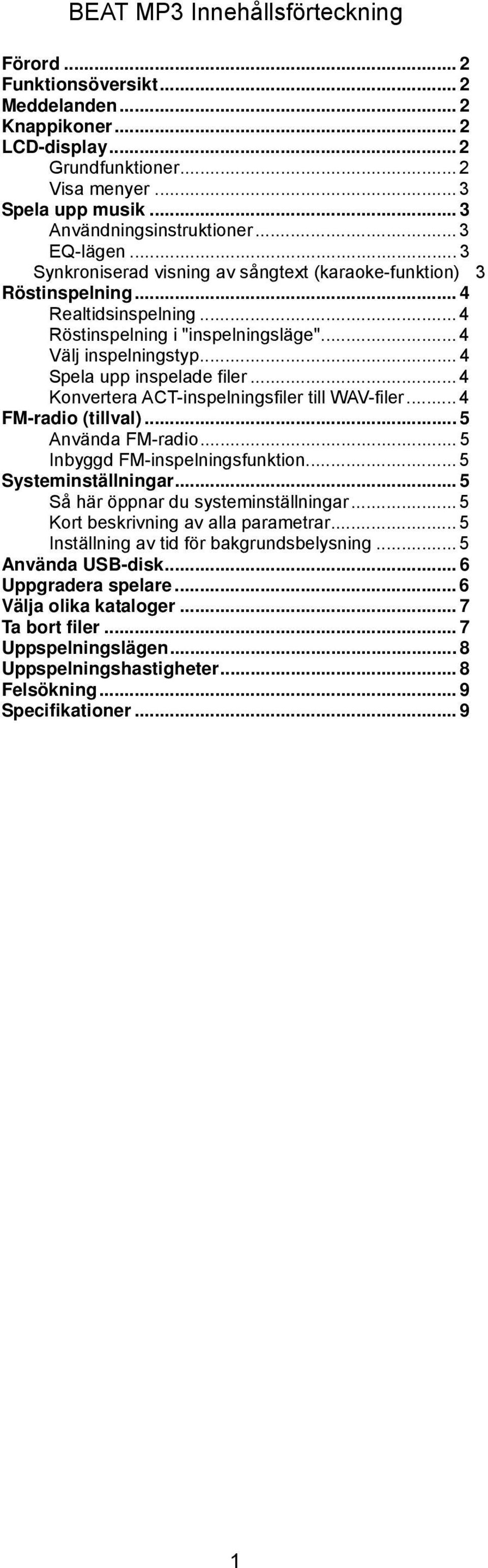 .. 4 Spela upp inspelade filer... 4 Konvertera ACT-inspelningsfiler till WAV-filer... 4 FM-radio (tillval)... 5 Använda FM-radio... 5 Inbyggd FM-inspelningsfunktion... 5 Systeminställningar.