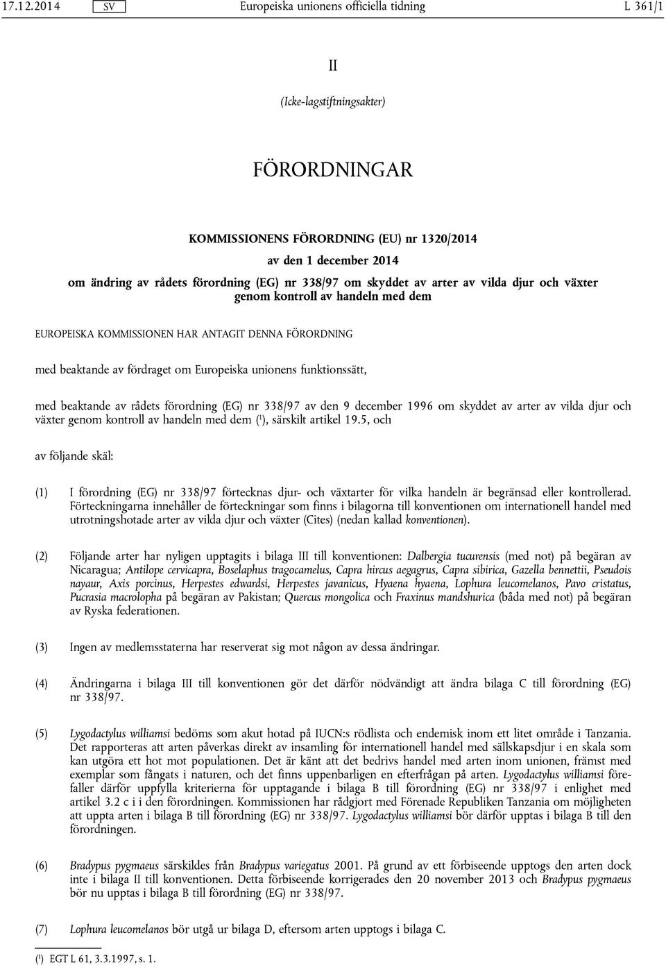 djur och växter genom kontroll av handeln med dem EUROPEISKA KOMMISSIONEN HAR ANTAGIT DENNA FÖRORDNING med beaktande av fördraget om Europeiska unionens funktionssätt, med beaktande av rådets