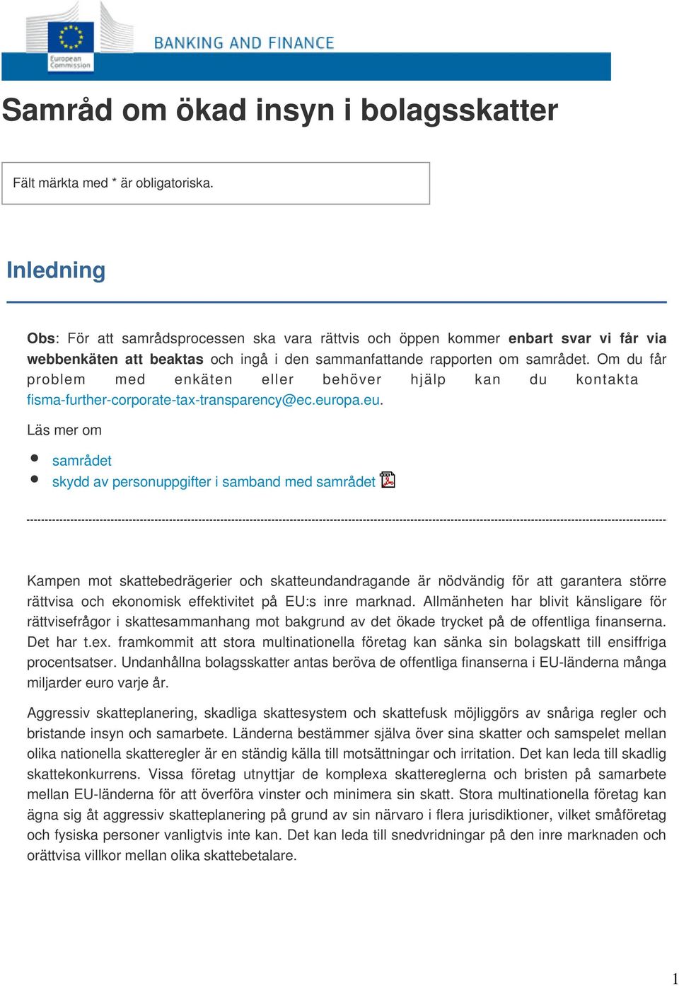 Om du får problem med enkäten eller behöver hjälp kan du kontakta fisma-further-corporate-tax-transparency@ec.eur