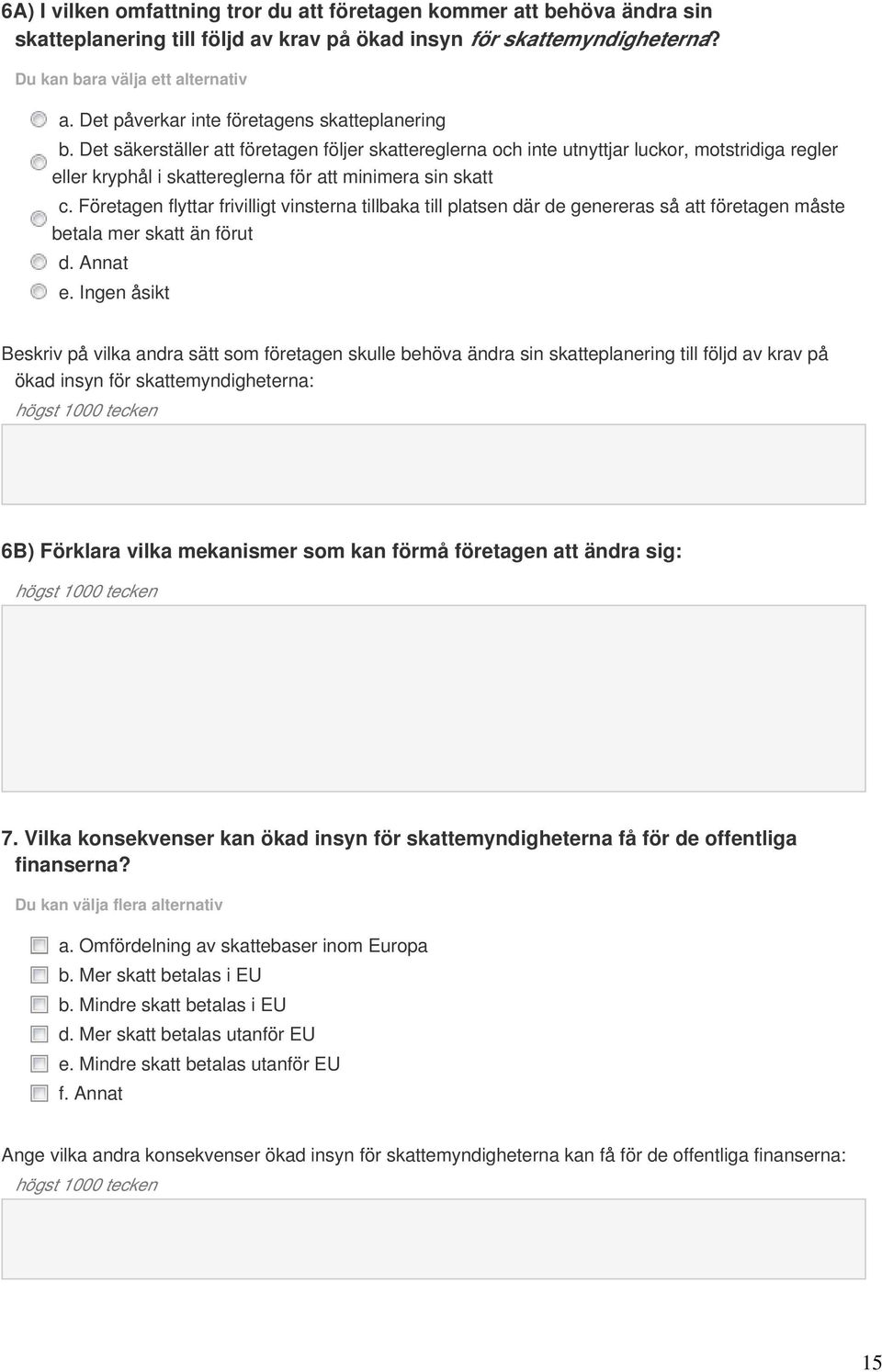 Det säkerställer att företagen följer skattereglerna och inte utnyttjar luckor, motstridiga regler eller kryphål i skattereglerna för att minimera sin skatt c.