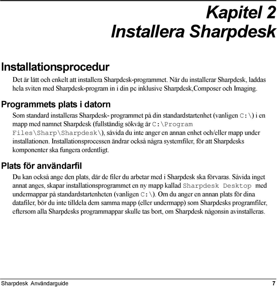 Programmets plats i datorn Som standard installeras Sharpdesk- programmet på din standardstartenhet (vanligen C:\) i en mapp med namnet Sharpdesk (fullständig sökväg är C:\Program