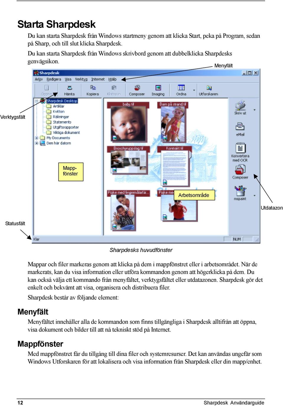 Menyfält Verktygsfält Mappfönster Arbetsområde Utdatazon Statusfält Sharpdesks huvudfönster Mappar och filer markeras genom att klicka på dem i mappfönstret eller i arbetsområdet.