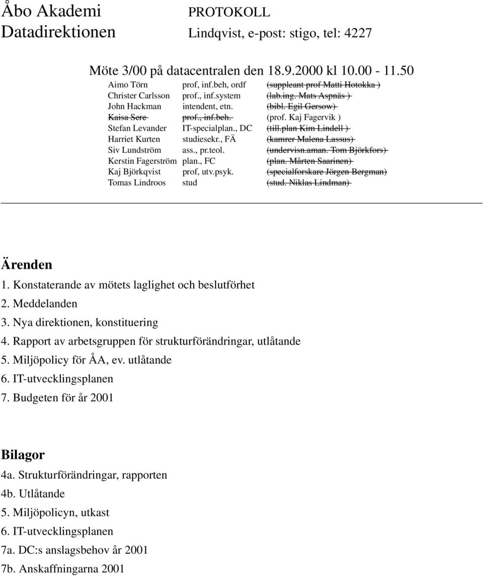 Miljöpolicy för ÅA, ev. utlåtande 6. IT-utvecklingsplanen 7. Budgeten för år 2001 Bilagor 4a.